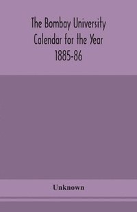 bokomslag The Bombay University Calendar for the Year 1885-86