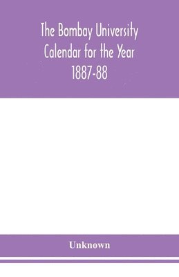 bokomslag Bombay University Calendar for the Year 1887-88