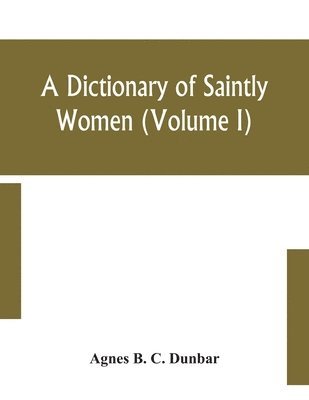 bokomslag dictionary of saintly women (Volume I)