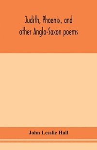 bokomslag Judith, Phoenix, and other Anglo-Saxon poems; translated from the Grein-Wlker text
