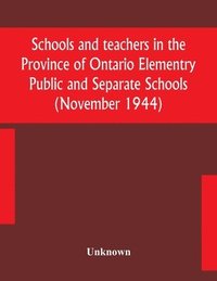 bokomslag Schools and teachers in the Province of Ontario Elementry Public and Separate Schools (November 1944)