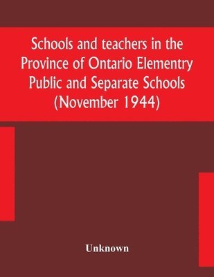 bokomslag Schools and teachers in the Province of Ontario Elementry Public and Separate Schools (November 1944)