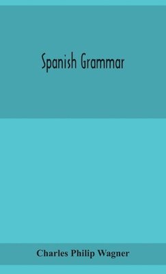 Charles Philip Wagner - Spanish grammar, Inbunden
