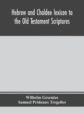 bokomslag Hebrew and Chaldee lexicon to the Old Testament Scriptures; translated, with additions, and corrections from the author's Thesaurus and other works