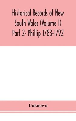 bokomslag Historical records of New South Wales (Volume I) Part 2- Phillip 1783-1792