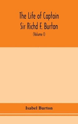 The life of Captain Sir Richd F. Burton (Volume I) 1