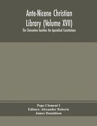 bokomslag Ante-Nicene Christian Library (Volume XVII) The Clementine homilies the Apostolical Constitutions