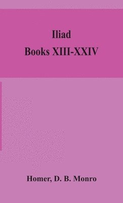 Homer, D B Monro - Iliad; Books Xiii-Xxiv, Inbunden