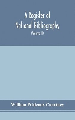 William Prideaux Courtney - Register Of National Bibliography, With A Selection Of The Chief Bibliographical Books And Articles Printed In Other Countries (Volume Ii), Inbunden