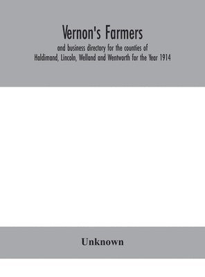 Vernon's farmers and business directory for the counties of Haldimand, Lincoln, Welland and Wentworth for the Year 1914 1