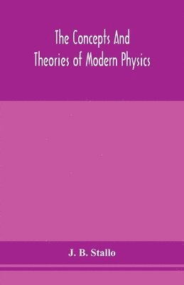 bokomslag The concepts and theories of modern physics