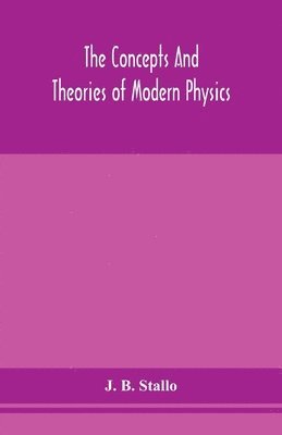 The concepts and theories of modern physics 1