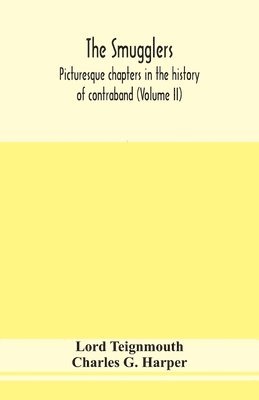 Lord Teignmouth, Charles G Harper, Charles G. Harper - smugglers; picturesque chapters in the history of contraband (Volume II), Häftad