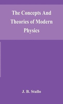 The concepts and theories of modern physics 1