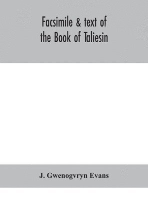 J Gwenogvryn Evans - Facsimile & Text Of The Book Of Taliesin, Inbunden