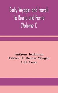 bokomslag Early voyages and travels to Russia and Persia (Volume I)
