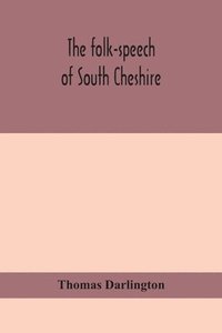 bokomslag The folk-speech of South Cheshire