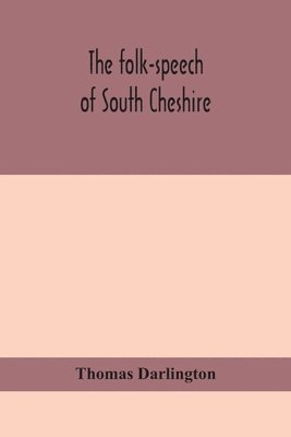 bokomslag The folk-speech of South Cheshire