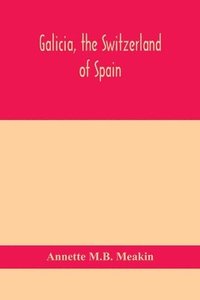bokomslag Galicia, the Switzerland of Spain
