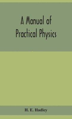 A manual of practical physics 1
