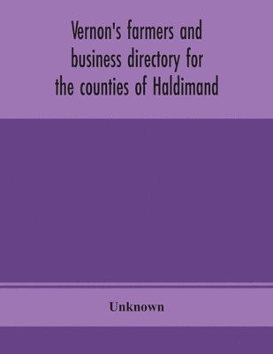 bokomslag Vernon's farmers and business directory for the counties of Haldimand, Lincoln, Welland and Wentworth for the Year 1914