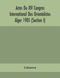 bokomslag Actes Du XIV Congres International Des Orientalistes Alger 1905 (Section I)