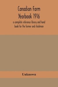 bokomslag Canadian farm yearbook 1916; a complete reference library and hand book for the farmer and stockman