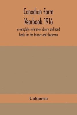 bokomslag Canadian farm yearbook 1916; a complete reference library and hand book for the farmer and stockman