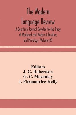 Modern language review; A Quarterly Journal Devoted to the Study of Medieval and Modern Literature and Philology (Volume IX)