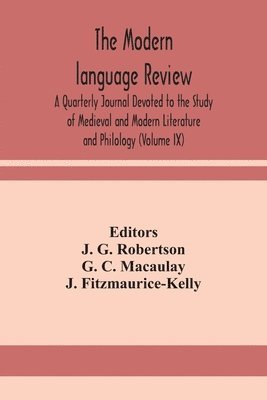 The Modern language review; A Quarterly Journal Devoted to the Study of Medieval and Modern Literature and Philology (Volume IX) 1