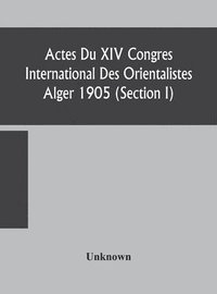 bokomslag Actes Du XIV Congres International Des Orientalistes Alger 1905 (Section I)