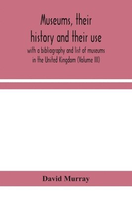 David Murray - Museums, their history and their use, Häftad