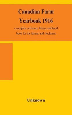 bokomslag Canadian farm yearbook 1916; a complete reference library and hand book for the farmer and stockman