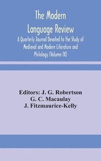bokomslag The Modern language review; A Quarterly Journal Devoted to the Study of Medieval and Modern Literature and Philology (Volume IX)