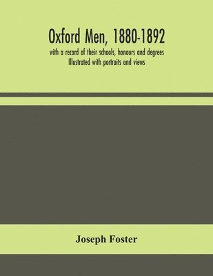 Joseph Foster - Oxford Men, 1880-1892, With A Record Of Their Schools, Honours And Degrees. Illustrated With Portraits And Views, Häftad