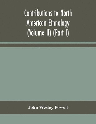 Contributions to North American ethnology (Volume II) (Part I) 1