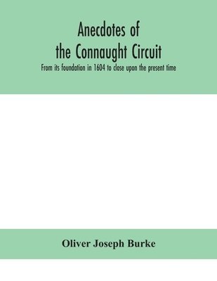 bokomslag Anecdotes of the Connaught circuit. From its foundation in 1604 to close upon the present time