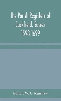 bokomslag Parish Registers of Cuckfield, Sussex 1598-1699