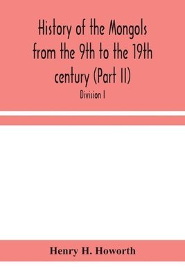 History of the Mongols from the 9th to the 19th century (Part II) The So-Called Tartars of Russia and Central Asia. Divison I. 1