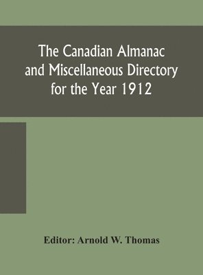 Arnold W Thomas, Arnold W. Thomas - Canadian almanac and Miscellaneous Directory for the Year 1912, Inbunden
