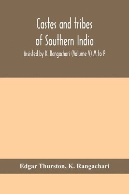 Castes and tribes of southern India. Assisted by K. Rangachari (Volume V) M to P