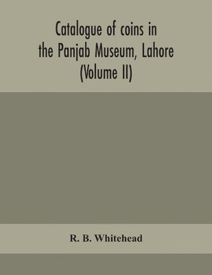 bokomslag Catalogue of coins in the Panjab Museum, Lahore (Volume II) Coins of the Mughal Emperors