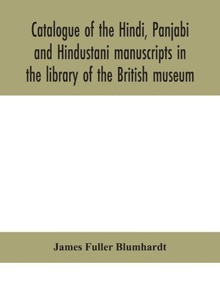 bokomslag Catalogue of the Hindi, Panjabi and Hindustani manuscripts in the library of the British museum