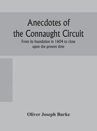 bokomslag Anecdotes of the Connaught circuit. From its foundation in 1604 to close upon the present time