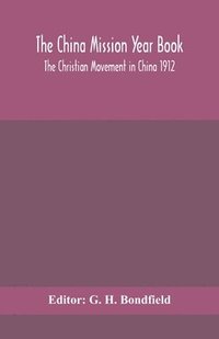 bokomslag The China mission year book; The Christian Movement in China 1912