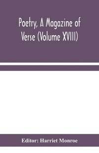 bokomslag Poetry, A Magazine of Verse (Volume XVIII)