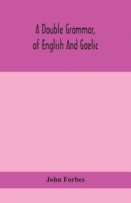 bokomslag A double grammar, of English and Gaelic