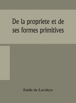 De la propriete et de ses formes primitives 1