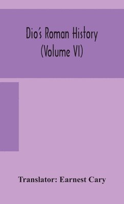 Dio's Roman history (Volume VI) 1
