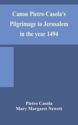 Canon Pietro Casola's Pilgrimage to Jerusalem in the year 1494 1